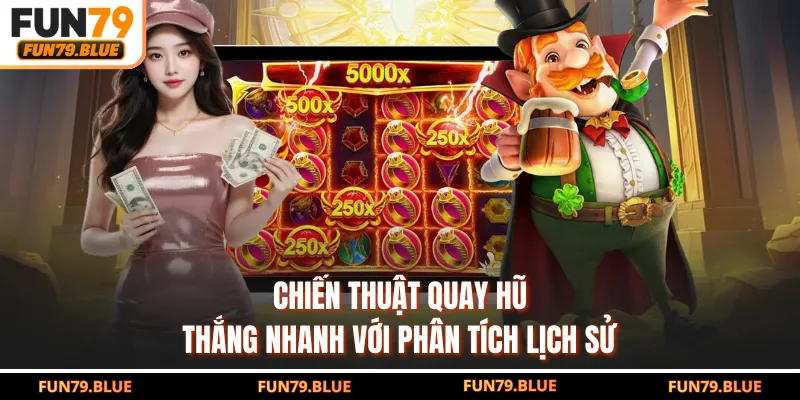 Chiến thuật quay hũ thắng nhanh với phân tích lịch sử